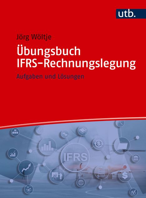 Jörg Wöltje: Übungsbuch IFRS-Rechnungslegung, Buch