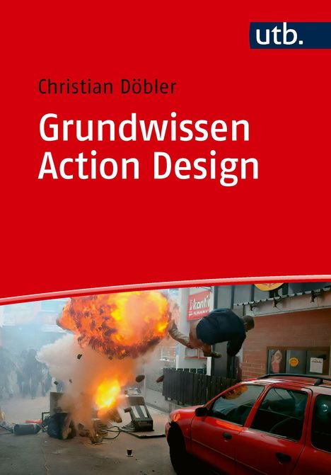"Grundwissen Action Design" von Christian Döbler. Oben ein rotes Cover mit utb-Logo. Unten Explosion neben rotem Auto.