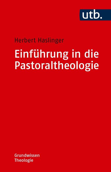 Herbert Haslinger, Einführung in die Pastoraltheologie, Grundwissen Theologie. Roter Hintergrund, kleines utb-Logo.
