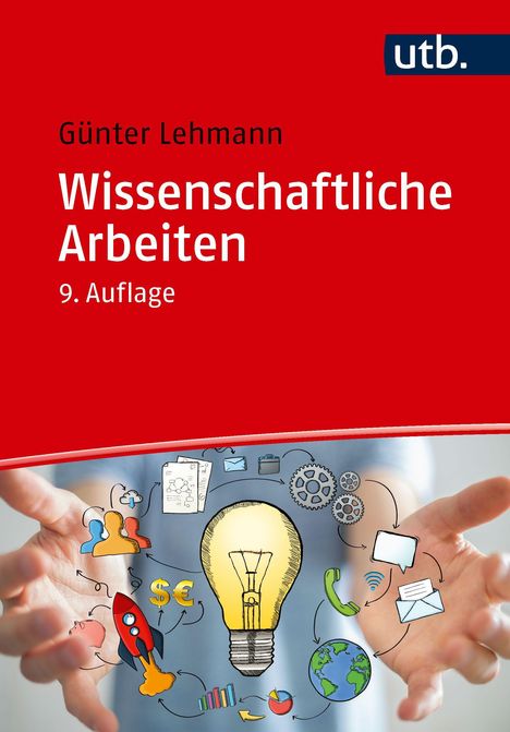 Text: Günter Lehmann, Wissenschaftliche Arbeiten, 9. Auflage, utb. Illustration: Hände halten Symbole wie Glühbirne, Rakete.
