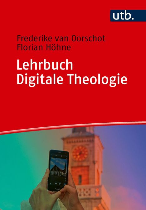 Text: “Frederike van Oorschot, Florian Höhne. Lehrbuch Digitale Theologie. utb.”. Ein Handy fotografiert Kirchturm.