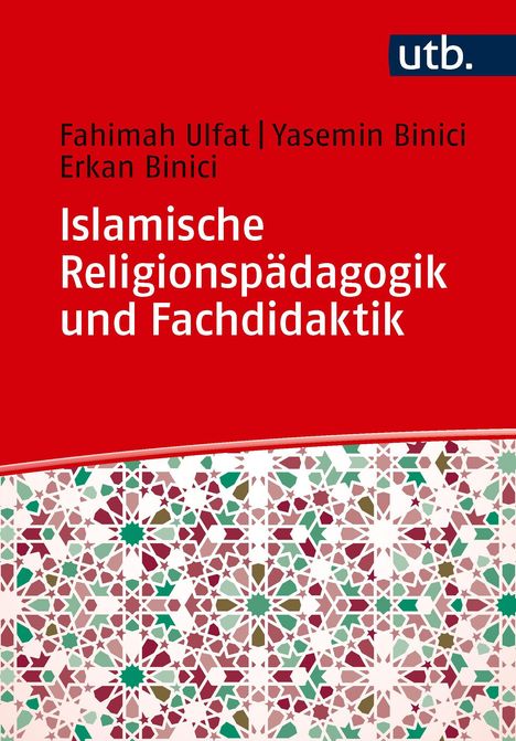Buchtitel: "Islamische Religionspädagogik und Fachdidaktik". Autoren: Fahimah Ulfat, Yasemin Binici, Erkan Binici. Arabeske Muster.