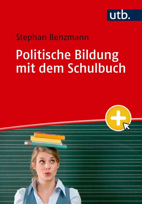 "Politische Bildung mit dem Schulbuch" von Stephan Benzmann, utb. Frau balanciert Bücher vor Tafel.