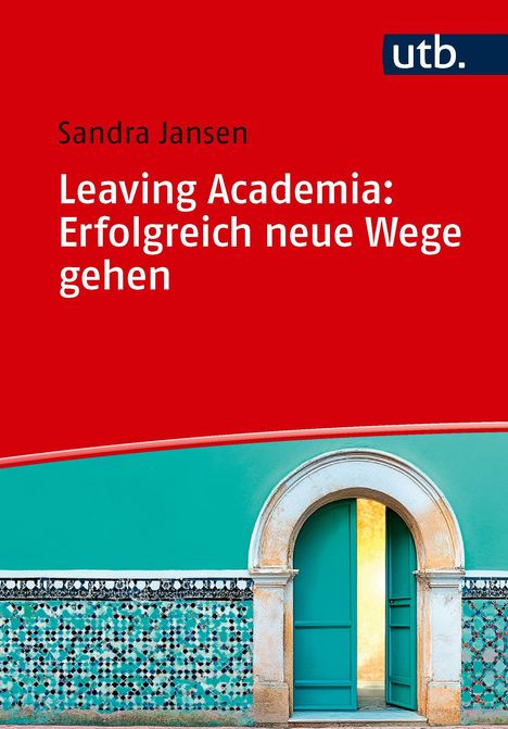 „Sandra Jansen: Leaving Academia: Erfolgreich neue Wege gehen“. UTB-Logo. Illustration einer offenen Tür in buntem Mosaik.