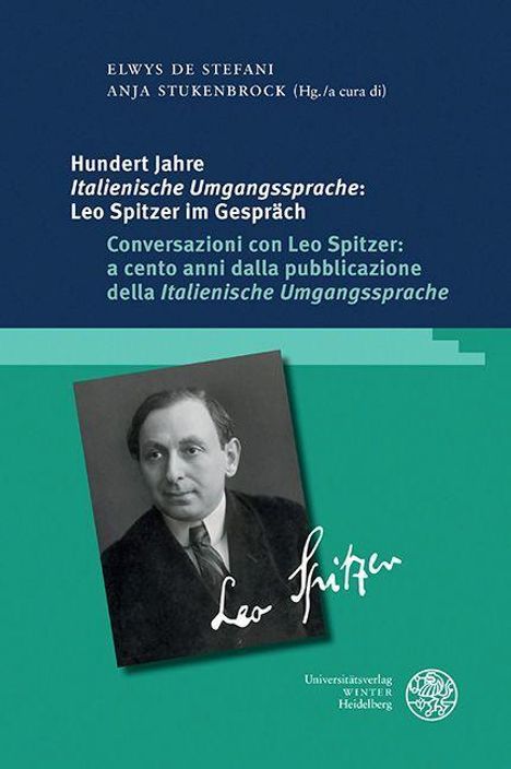 Hundert Jahre ,Italienische Umgangssprache': Leo Spitzer im Gespräch / Conversazioni con Leo Spitzer: a cento anni dalla pubblicazione della ,Italienische Umgangssprache', Buch