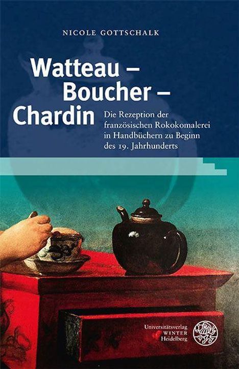 Nicole Gottschalk: Watteau - Boucher - Chardin, Buch