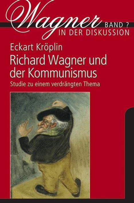Eckart Kröplin: Kröplin, E: Richard Wagner und der Kommunismus, Buch