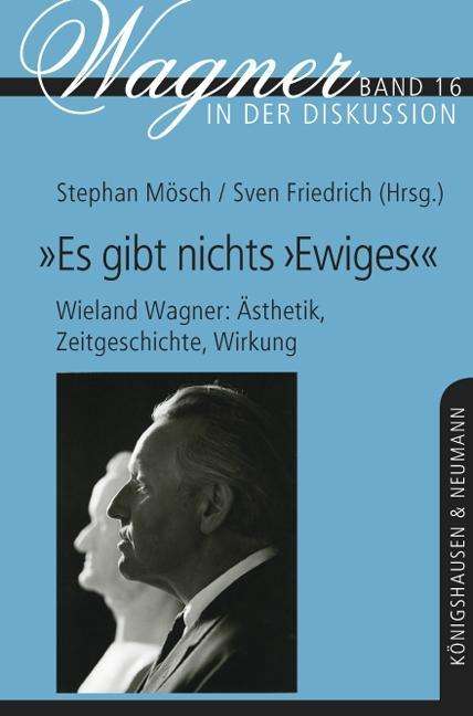 "Es gibt nichts ,Ewiges'" - Wieland Wagner: Ästhetik, Zeitge, Buch