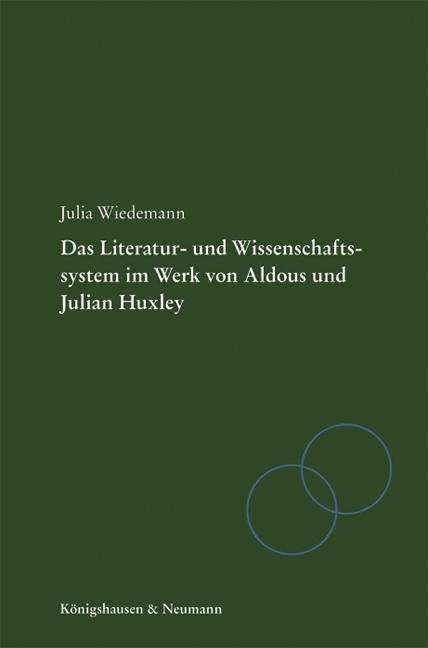 Julia Wiedemann: Literatur- und Wissenschaftssystem im Werk von Aldous und Julian Huxley, Buch