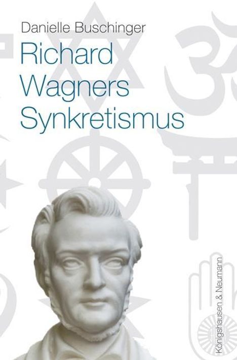 Danielle Buschinger: Buschinger, D: Richard Wagners Sykretismus, Buch