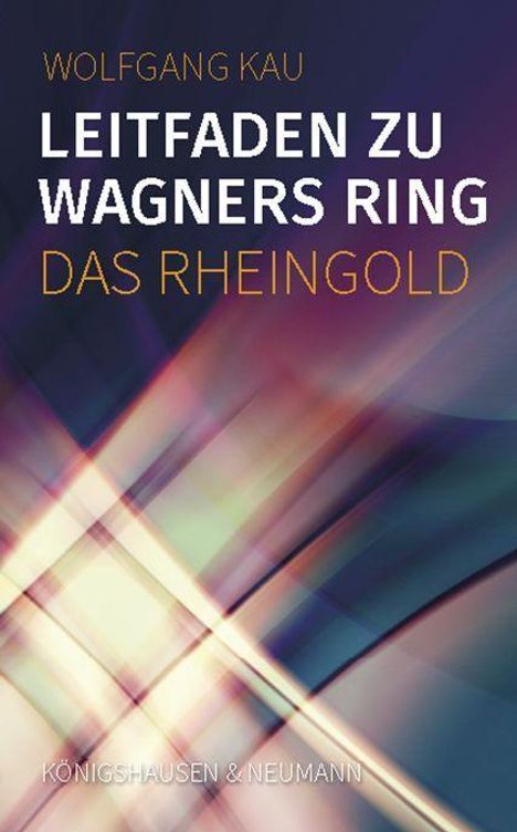 Wolfgang Kau: Leitfaden zu Wagners Ring - Das Rheingold, Buch