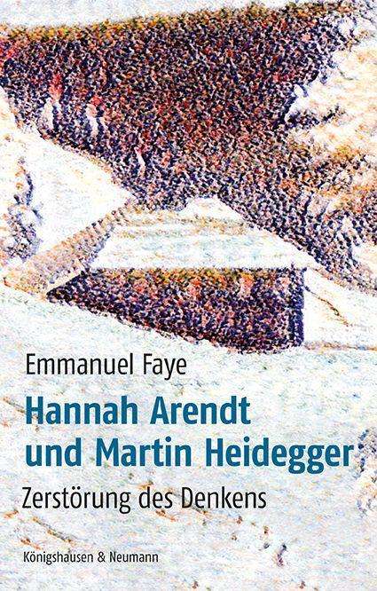 Emmanuel Faye: Hannah Arendt und Martin Heidegger, Buch