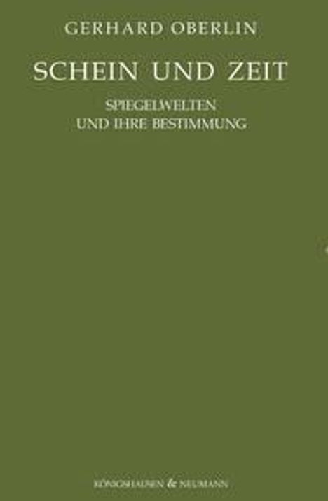 "GERHARD OBERLIN, SCHEIN UND ZEIT, SPIEGELWELTEN UND IHRE BESTIMMUNG." Grünes Cover, schlichte Gestaltung.