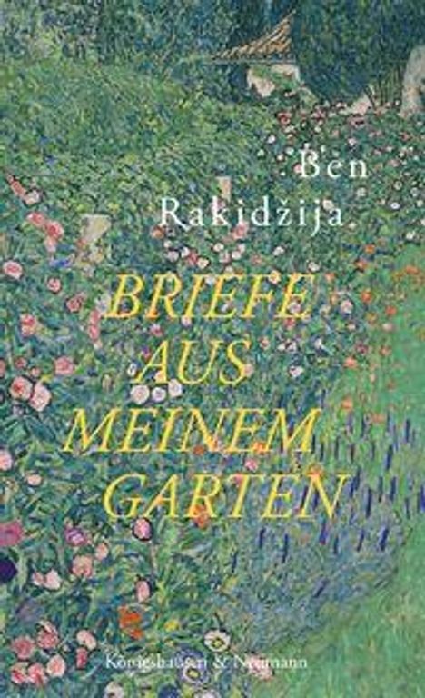 Text: Briefe aus meinem Garten. Autor: Ben Rakidzija. Verlag: Königshausen & Neumann. Illustration: Bunte Gartenlandschaft.
