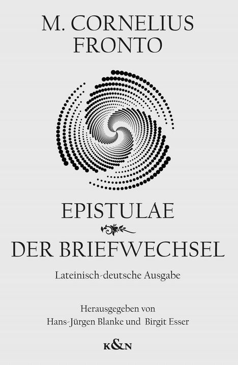 „M. Cornelius Fronto. Epistulae. Der Briefwechsel. Lateinisch-deutsche Ausgabe. Herausgegeben von Hans-Jürgen Blanke und Birgit Esser. K&N.“ Eine Spirale aus Punkten im Zentrum.