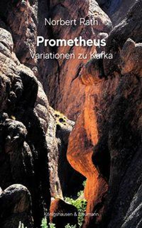 Text: "Norbert Rath, Prometheus, Variationen zu Kafka." Der Hintergrund zeigt monumentale Felsformationen.