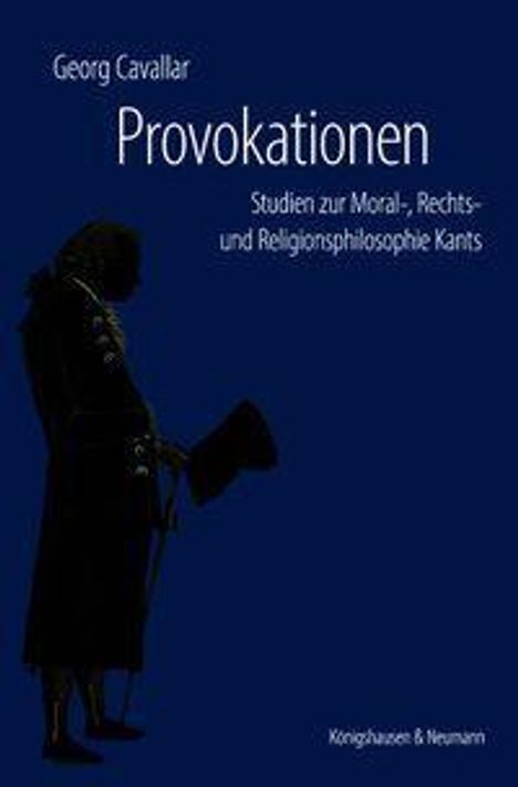 "Georg Cavallar. Provokationen. Studien zur Moral-, Rechts- und Religionsphilosophie Kants. Silhouette eines Mannes."