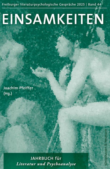Text: Freiburger literaturpsychologische Gespräche 2025 | Band 44, EINSAMKEITEN, Joachim Pfeiffer (Hg.), JAHRBUCH für Literatur und Psychoanalyse. Grüntönige abstrakte Darstellung einer sitzenden Figur.