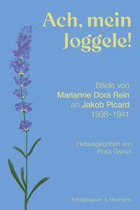 "Ach, mein Joggele! Briefe von Marianne Dora Rein an Jakob Picard 1938-1941. Herausgegeben von Rosa Grimm." Zarte Blume links.