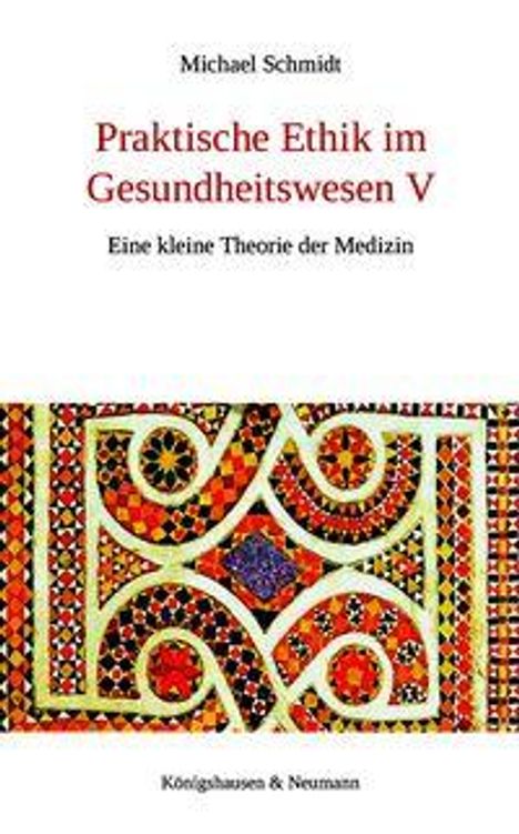 Text: "Praktische Ethik im Gesundheitswesen V: Eine kleine Theorie der Medizin" von Michael Schmidt. Geometrisches Muster.