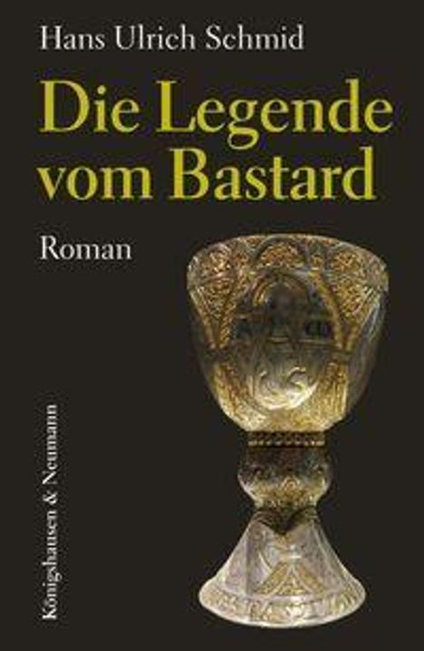 Auf schwarzem Hintergrund steht: "Hans Ulrich Schmid, Die Legende vom Bastard, Roman". Ein kunstvoll verzierter Kelch ist abgebildet.