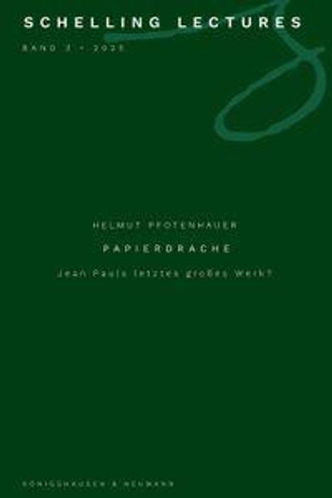 "Schelling Lectures Band 2 2009, Helmut Pfotenhauer, Papierdrache, Jean Pauls letzter großer Wurf."  
Dunkelgrüner Hintergrund.