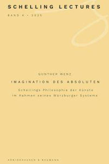 SCHELLING LECTURES BAND 4 · 2023
Gunther Wenz: Imagination des Absoluten
Beige Hintergrund, minimalistisches Design.