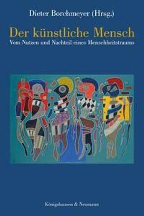 "Dieter Borchmeyer (Hrsg.). Der künstliche Mensch. Vom Nutzen und Nachteil eines Menschheitstraums." Abstrakte Figuren.