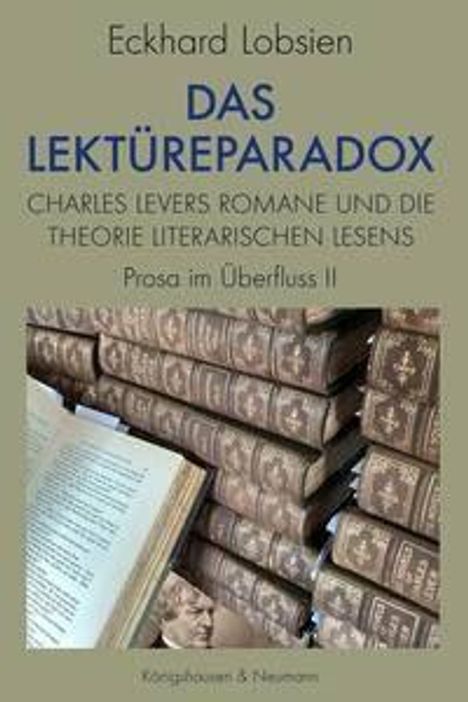 "Eckhard Lobsien - DAS LEKTÜREPARADOX. Charles Levers Romane und die Theorie literarischen Lesens. Prosa im Überfluss II." Stapel alter Bücher.