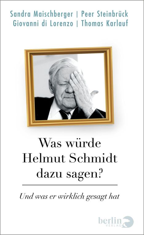 Titel: "Was würde Helmut Schmidt dazu sagen? Und was er wirklich gesagt hat". Bild: Mann mit Hand vor Augen.