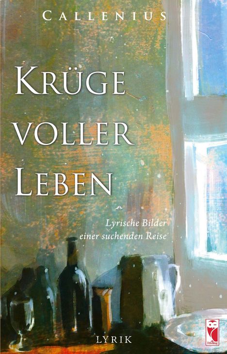 Text: "Krüge voller Leben", "Lyrische Bilder einer suchenden Reise", "LYRIK", "CALLENIUS". Illustration: Flaschen am Fenster.