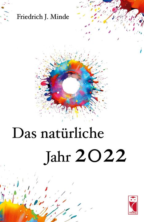 Friedrich J. Minde, "Das natürliche Jahr 2022". Ein bunter Farbspritzer-Kreis in der Mitte, unten ein rotes Logo mit einer Eule.