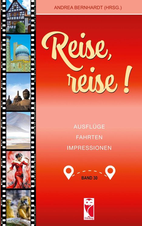 "Reise, reise!" oben mit "Andrea Bernhardt (Hrsg.)". Unten: "Ausflüge Fahrten Impressionen". Band 30. Links Reisebilder.