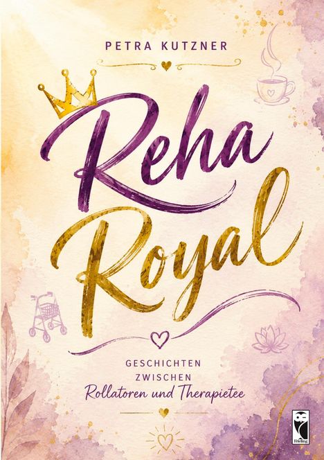 "PETRA KUTZNER Reha Royal: Geschichten zwischen Rollatoren und Therapietee. Krone, Rollator, Herz und Teetasse als Grafiken."