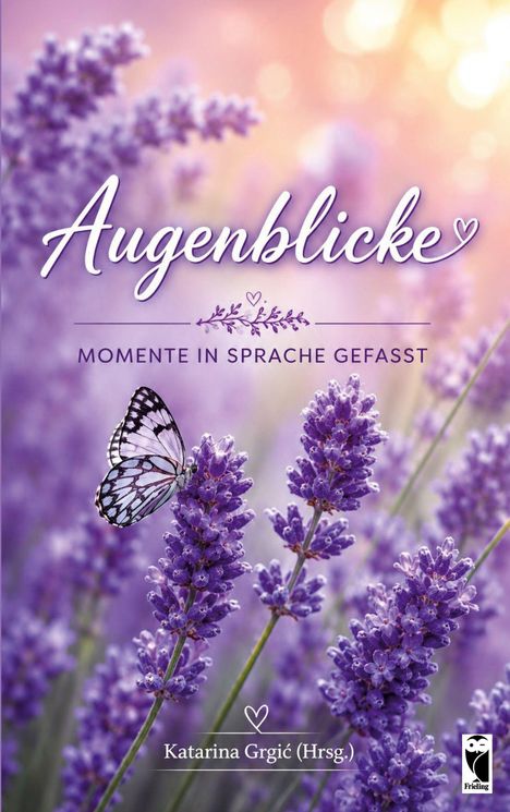 "Augenblicke: Momente in Sprache gefasst. Katarina Grgić (Hrsg.)." Lavendel mit Schmetterling, warmes Licht. Frieling-Logo.