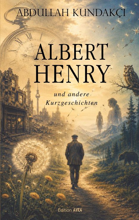 „Albert Henry und andere Kurzgeschichten“ von Abdullah Kundakci. Eine Landschaft mit Uhr, Löwenzahn und Eule im Hintergrund.