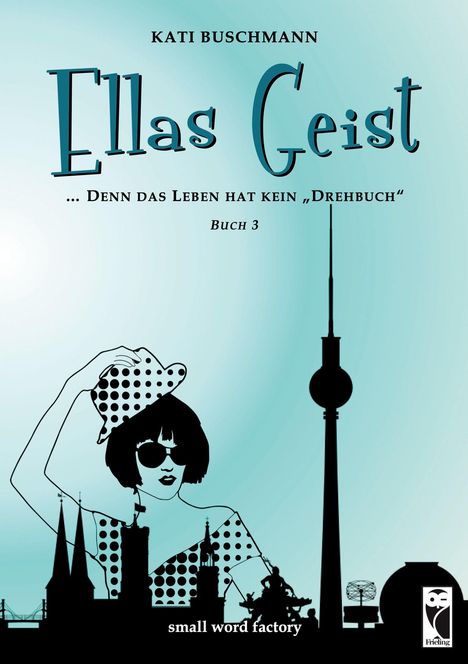 Titel: Ellas Geist. „Denn das Leben hat kein Drehbuch.“ Illustration einer Frau mit Sonnenbrille und Berliner Silhouette.