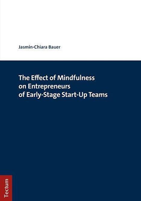 Jasmin-Chiara Bauer: Bauer, J: Effect of Mindfulness on Entrepreneurs of Early-St, Buch