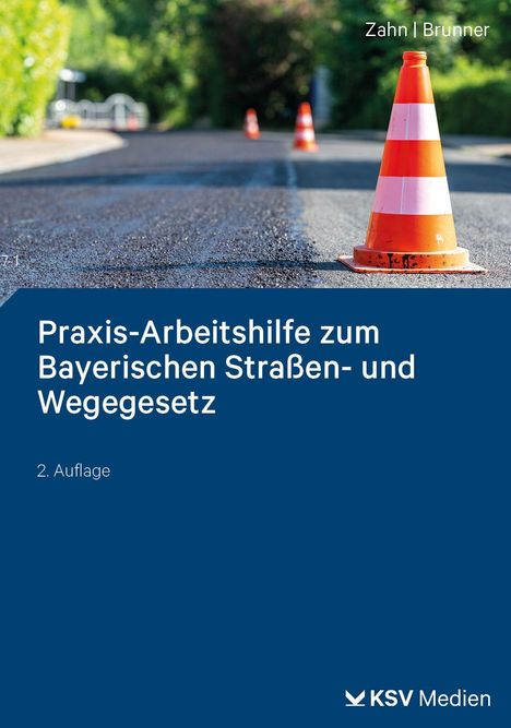 Titel: "Praxis-Arbeitshilfe zum Bayerischen Straßen- und Wegegesetz". Autoren: Zahn | Brunner. Ein Verkehrskegel auf Straße.