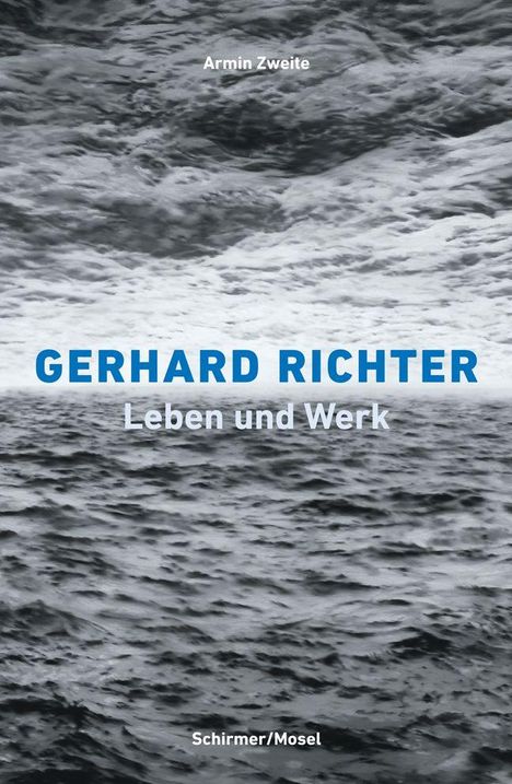 "Armin Zweite. GERHARD RICHTER: Leben und Werk. Schirmer/Mosel." Hintergrund: Schwarz-Weiß-Aufnahme von bewegtem Wasser.