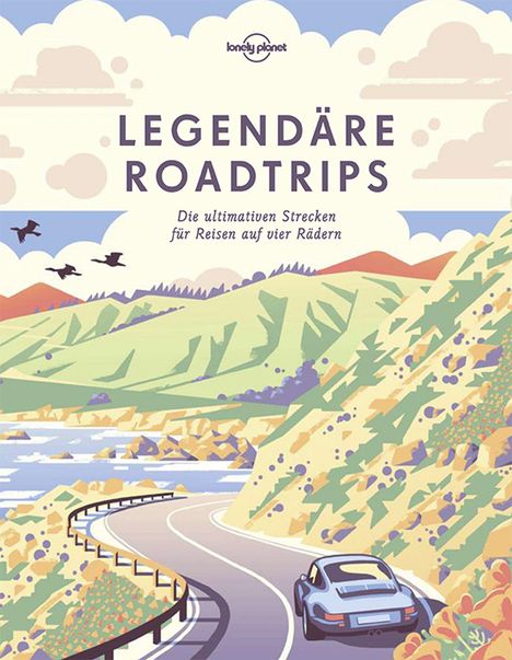 Lonely Planet: Lonely Planet Legendäre Roadtrips, Buch