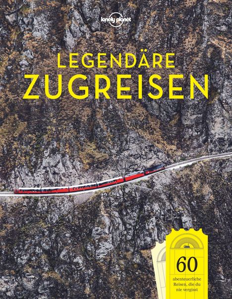 Lonely Planet: Lonely Planet Legendäre Zugreisen, Buch