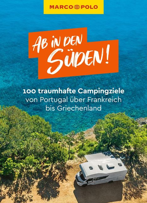 Leon Ginzel: MARCO POLO Bildband Ab in den Süden! 100 traumhafte Campingziele von Portugal über Frankreich bis Griechenland, Buch