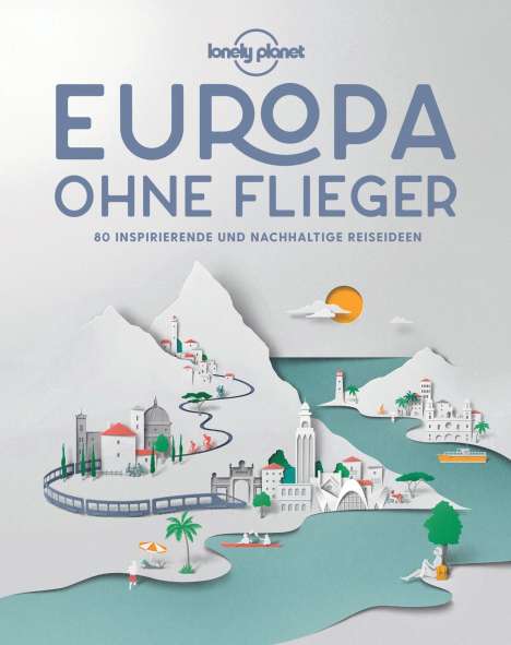 Lonely Planet: Lonely Planet Europa ohne Flieger, Buch