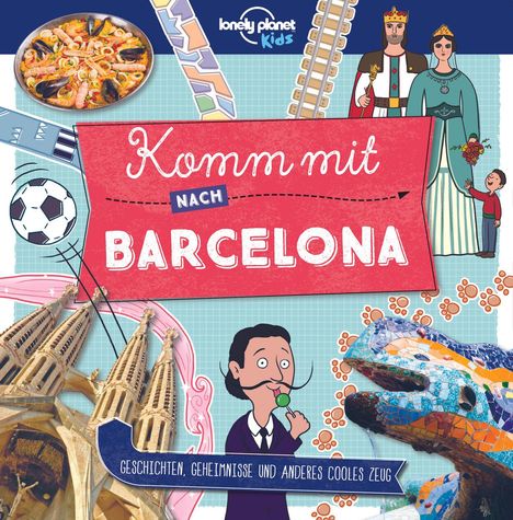 Lonely Planet: Lonely Planet Kinderreiseführer Komm mit nach Barcelona (Lonely Planet Kids), Buch
