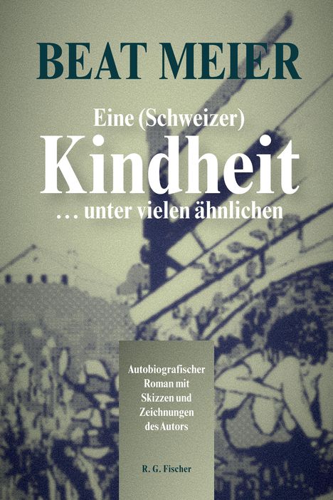 Beat Meier: Eine (Schweizer) Kindheit ... unter vielen ähnlichen, Buch