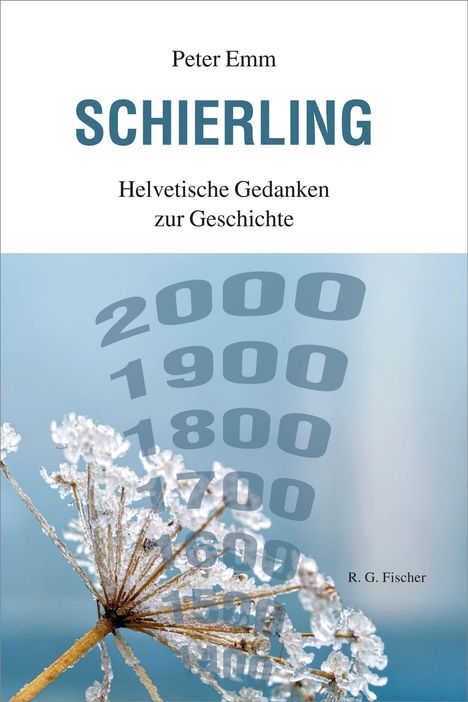 Peter Emm, SCHIERLING, Helvetische Gedanken zur Geschichte. Zahlen 2000 bis 1400. Vereiste Pflanze vor blauem Hintergrund.