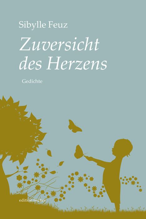 „Sibylle Feuz, Zuversicht des Herzens, Gedichte“. Illustration: Kind, Schmetterlinge, Baum, Blumen in Silhouette.