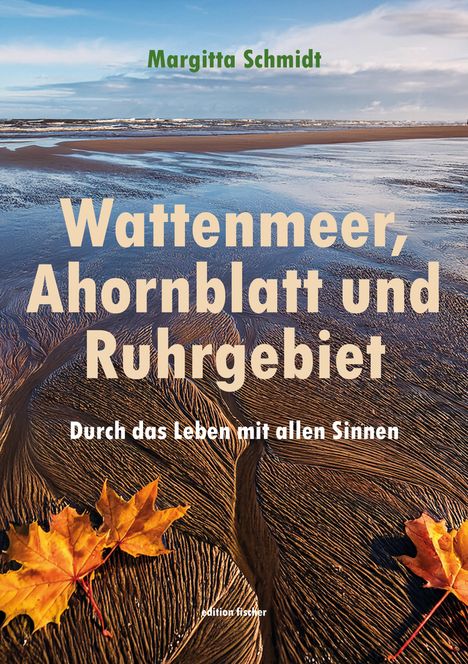 Margitta Schmidt: Wattenmeer, Ahornblatt und Ruhrgebiet, Buch