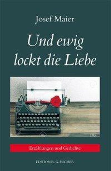 Josef Maier: Maier, J: Und ewig lockt die Liebe, Buch